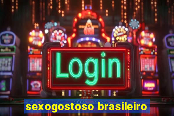 sexogostoso brasileiro